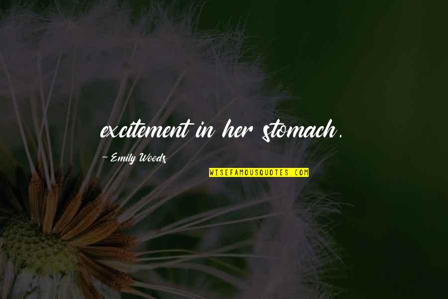 Remolded Quotes By Emily Woods: excitement in her stomach. Remolded Quotes By Emily Woods: excitement in her stomach.