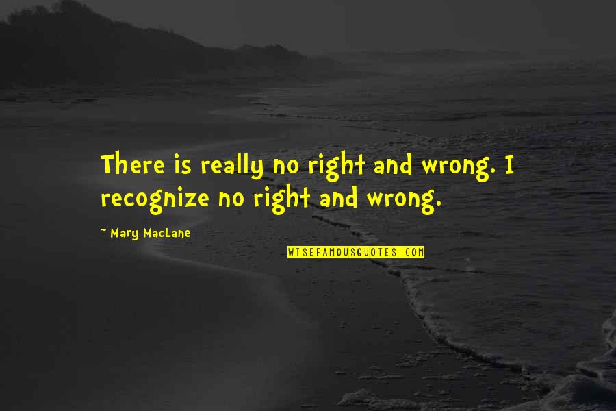 Remole Chianti Quotes By Mary MacLane: There is really no right and wrong. I