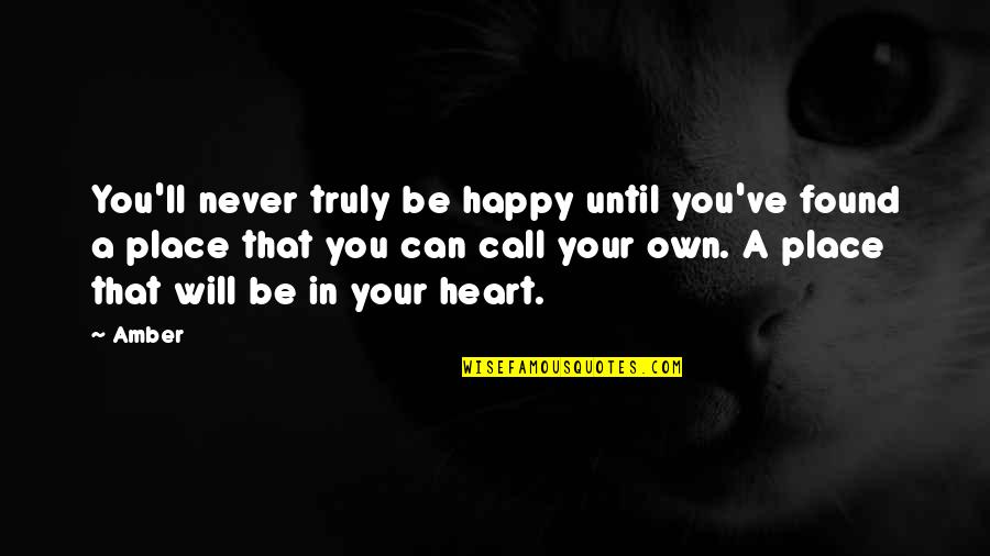 Remole Quotes By Amber: You'll never truly be happy until you've found