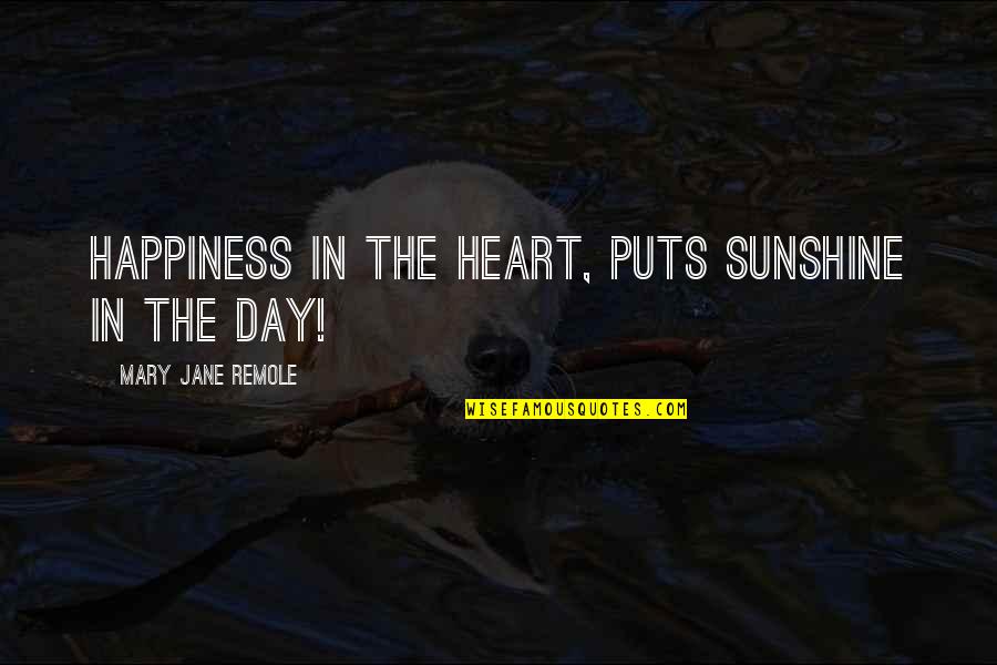 Remole Quotes By Mary Jane Remole: Happiness in the heart, puts sunshine in the
