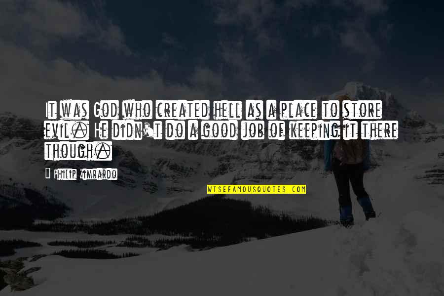 Remoler Quotes By Philip Zimbardo: It was God who created hell as a Remoler Quotes By Philip Zimbardo: It was God who created hell as a