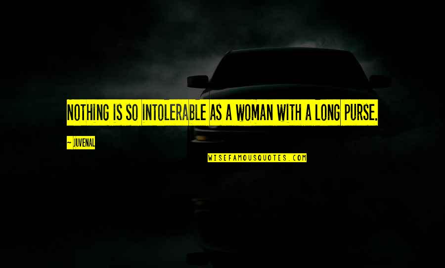 Remolexam Quotes By Juvenal: Nothing is so intolerable as a woman with
