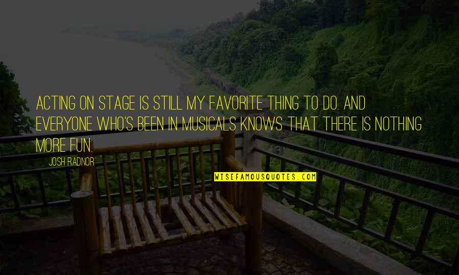 Remolino En Quotes By Josh Radnor: Acting on stage is still my favorite thing Remolino En Quotes By Josh Radnor: Acting on stage is still my favorite thing