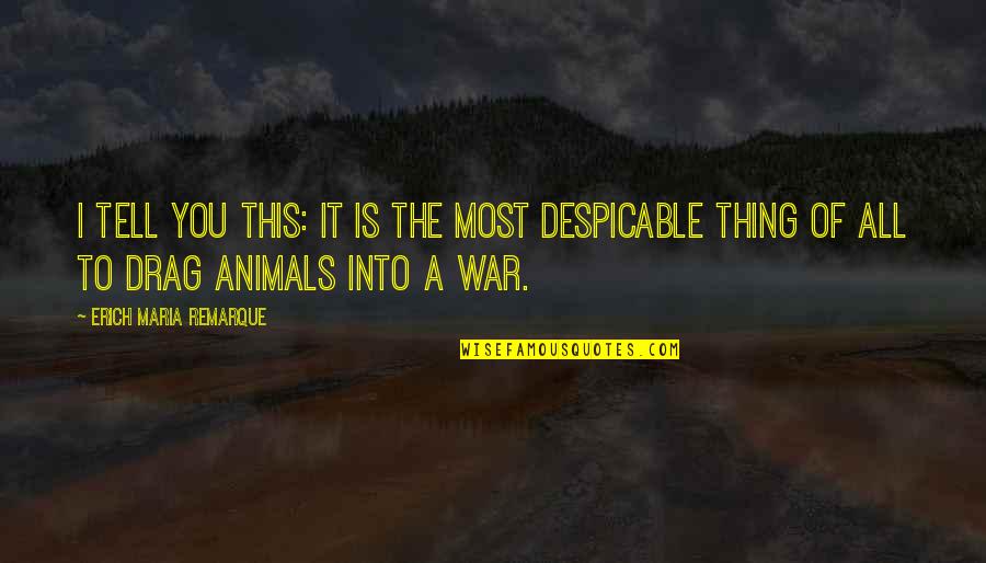 Remolinos In English Quotes By Erich Maria Remarque: I tell you this: it is the most Remolinos In English Quotes By Erich Maria Remarque: I tell you this: it is the most
