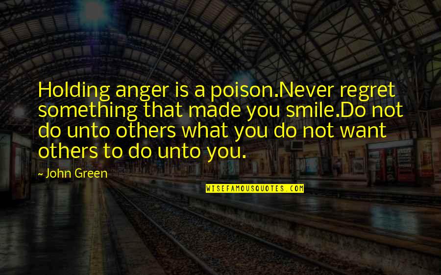 Remonstrance Synonyms Quotes By John Green: Holding anger is a poison.Never regret something that