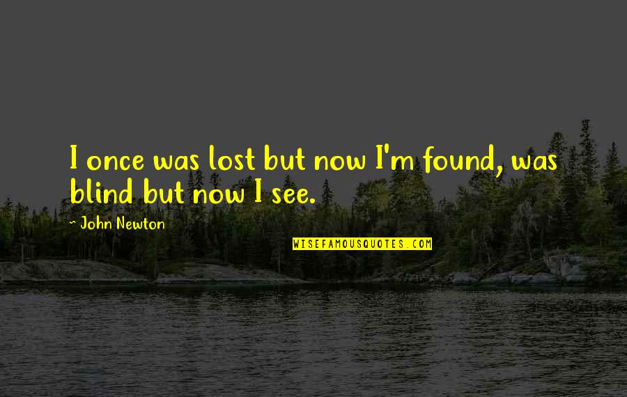 Remonstrating Def Quotes By John Newton: I once was lost but now I'm found,