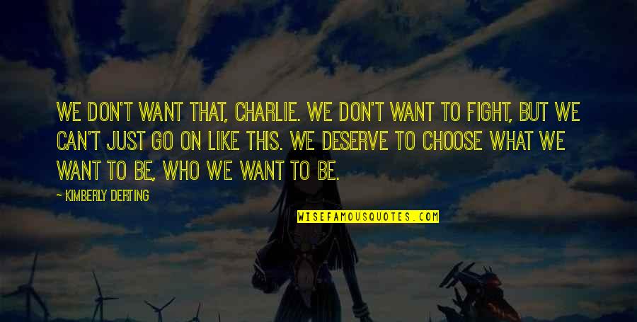 Remonter Le Moral Quotes By Kimberly Derting: We don't want that, Charlie. We don't want Remonter Le Moral Quotes By Kimberly Derting: We don't want that, Charlie. We don't want
