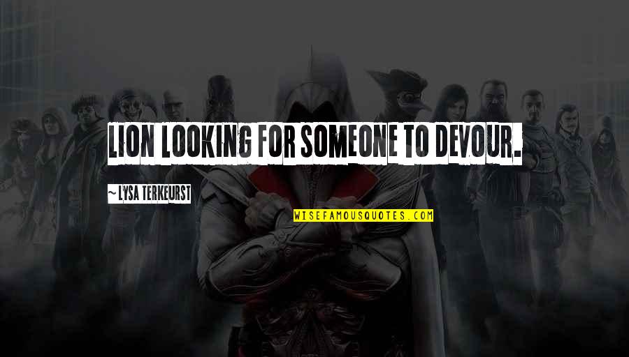 Remoque Quotes By Lysa TerKeurst: lion looking for someone to devour. Remoque Quotes By Lysa TerKeurst: lion looking for someone to devour.