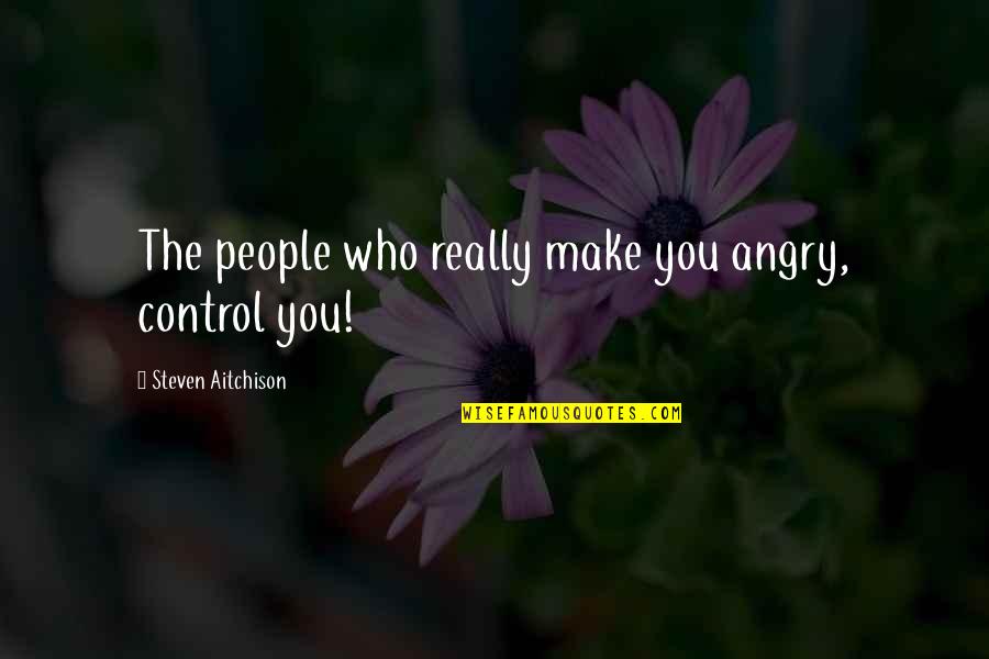 Remoque Quotes By Steven Aitchison: The people who really make you angry, control Remoque Quotes By Steven Aitchison: The people who really make you angry, control