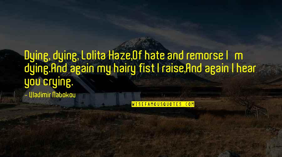 Remorse Quotes By Vladimir Nabokov: Dying, dying, Lolita Haze,Of hate and remorse I'm
