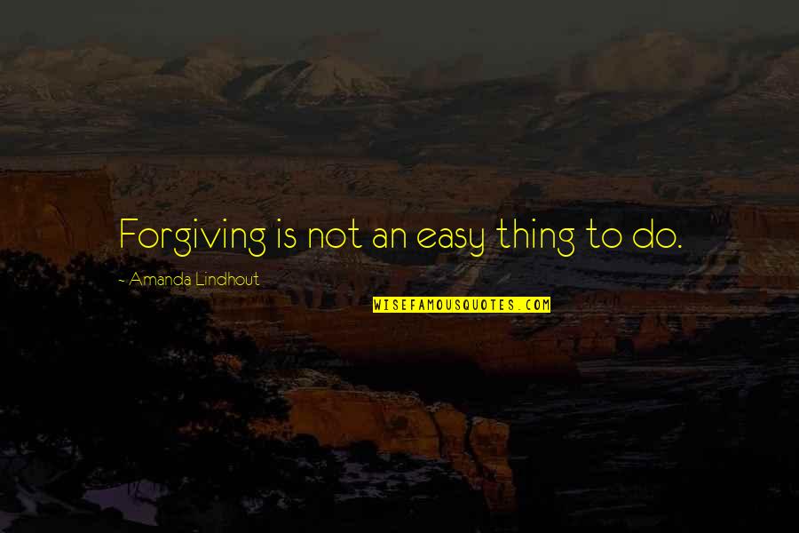 Remorsefully Define Quotes By Amanda Lindhout: Forgiving is not an easy thing to do.