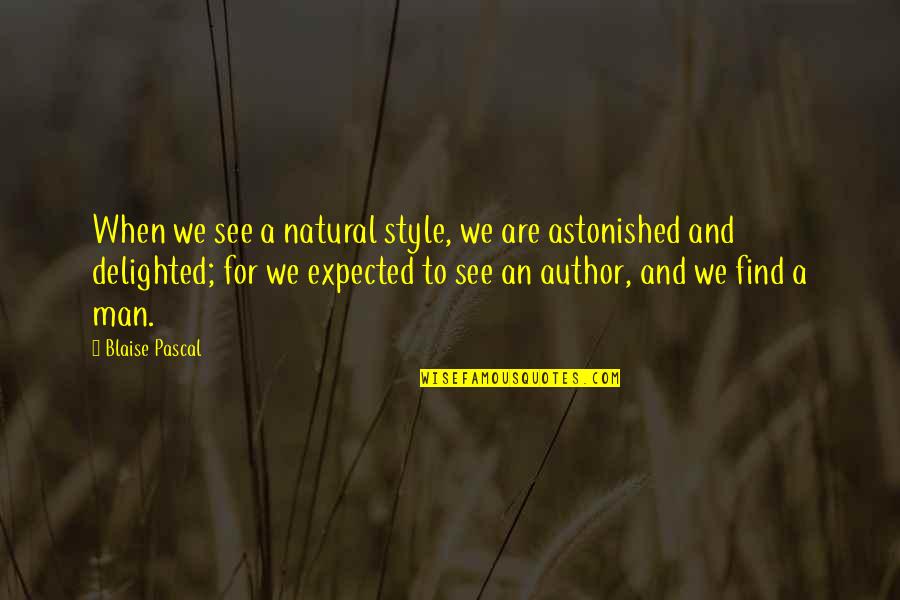 Remorsefully Mean Quotes By Blaise Pascal: When we see a natural style, we are