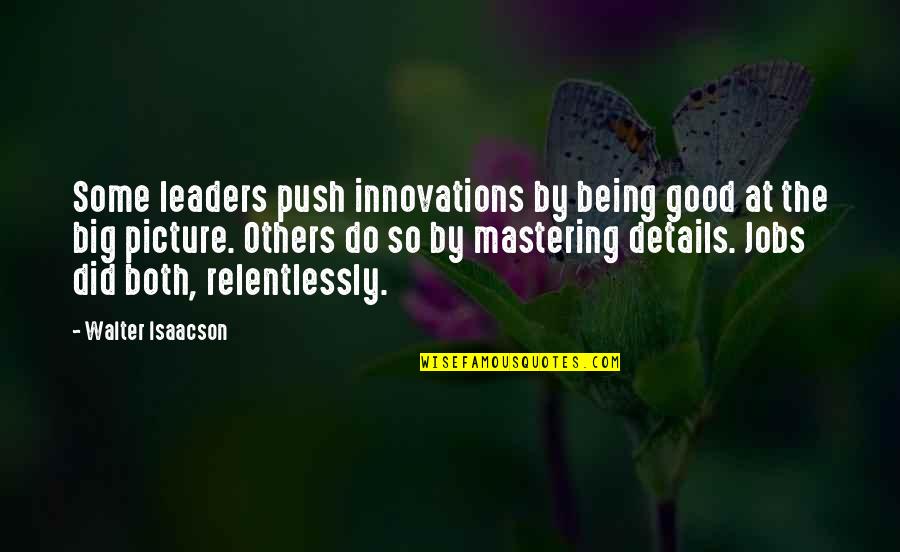 Remorsefully Mean Quotes By Walter Isaacson: Some leaders push innovations by being good at