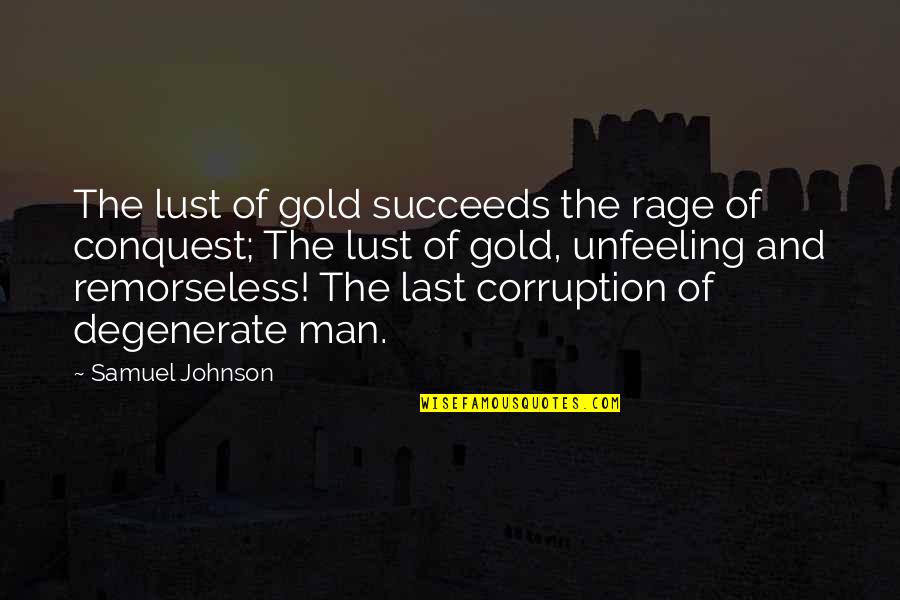 Remorseless Man Quotes By Samuel Johnson: The lust of gold succeeds the rage of