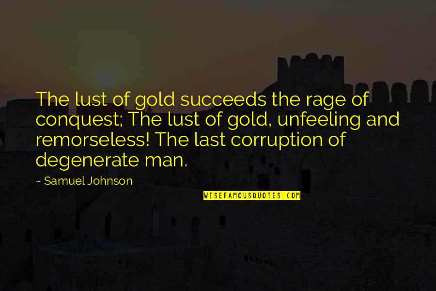 Remorseless Quotes By Samuel Johnson: The lust of gold succeeds the rage of