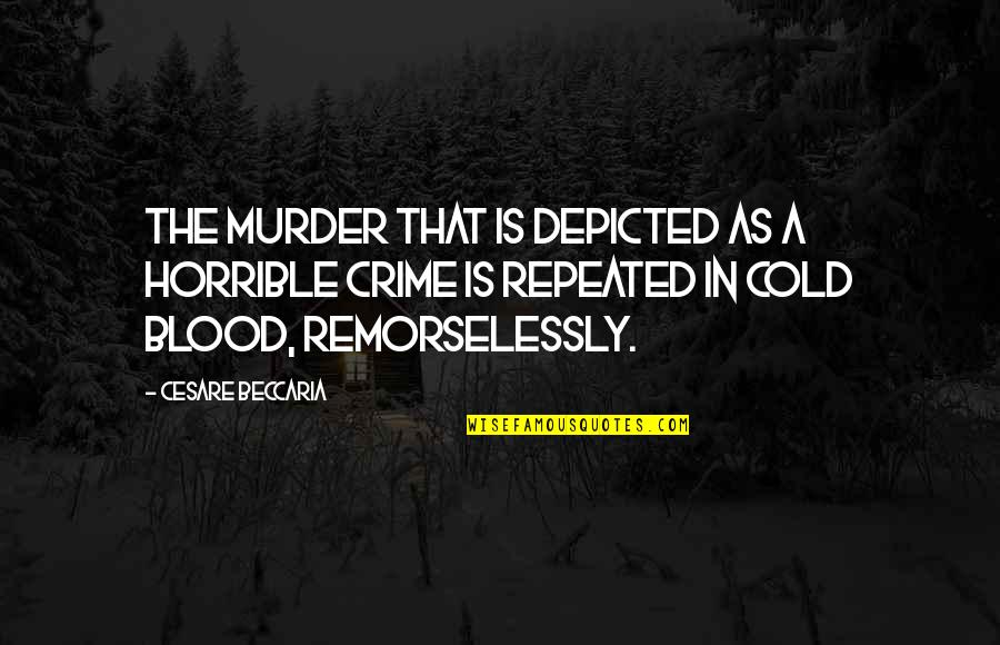 Remorselessly Quotes By Cesare Beccaria: The murder that is depicted as a horrible