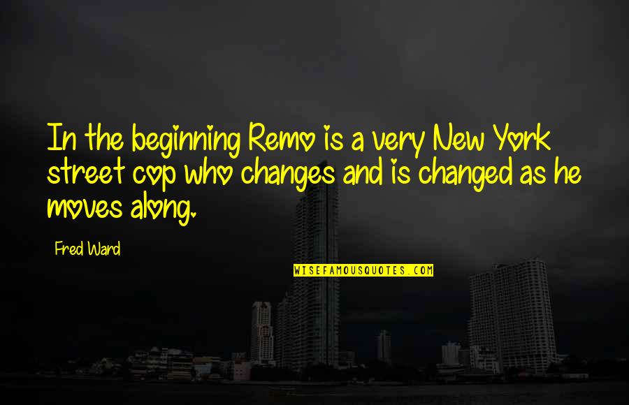 Remo's Quotes By Fred Ward: In the beginning Remo is a very New Remo's Quotes By Fred Ward: In the beginning Remo is a very New