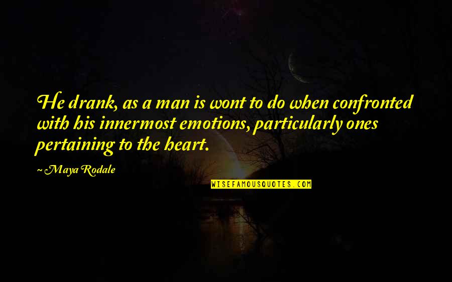 Remoshay Quotes By Maya Rodale: He drank, as a man is wont to Remoshay Quotes By Maya Rodale: He drank, as a man is wont to