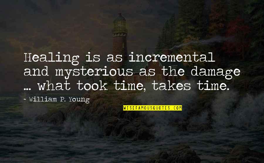 Remote Control Memorable Quotes By William P. Young: Healing is as incremental and mysterious as the