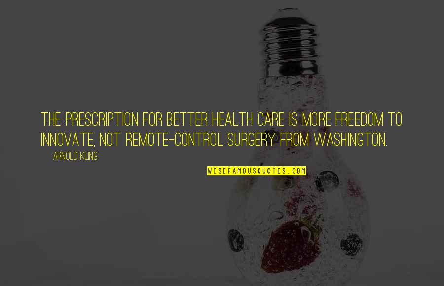 Remote Control Quotes By Arnold Kling: The prescription for better health care is more