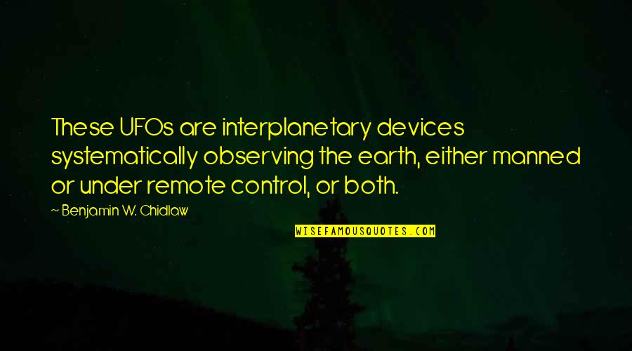 Remote Control Quotes By Benjamin W. Chidlaw: These UFOs are interplanetary devices systematically observing the