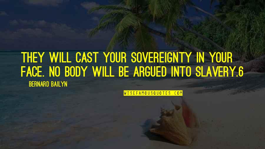 Remote Life Quotes By Bernard Bailyn: They will cast your sovereignty in your face. Remote Life Quotes By Bernard Bailyn: They will cast your sovereignty in your face.