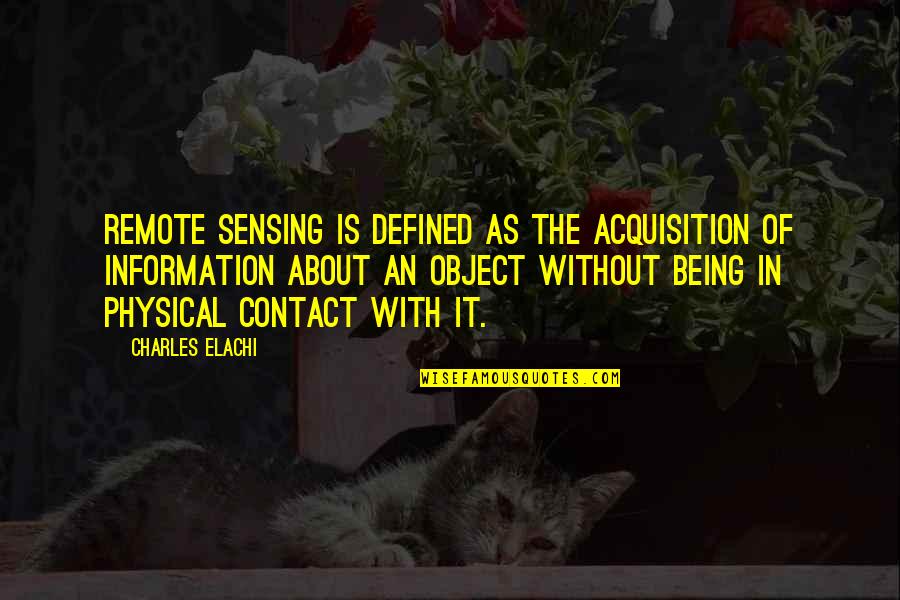 Remote Sensing Quotes By Charles Elachi: Remote Sensing is defined as the acquisition of
