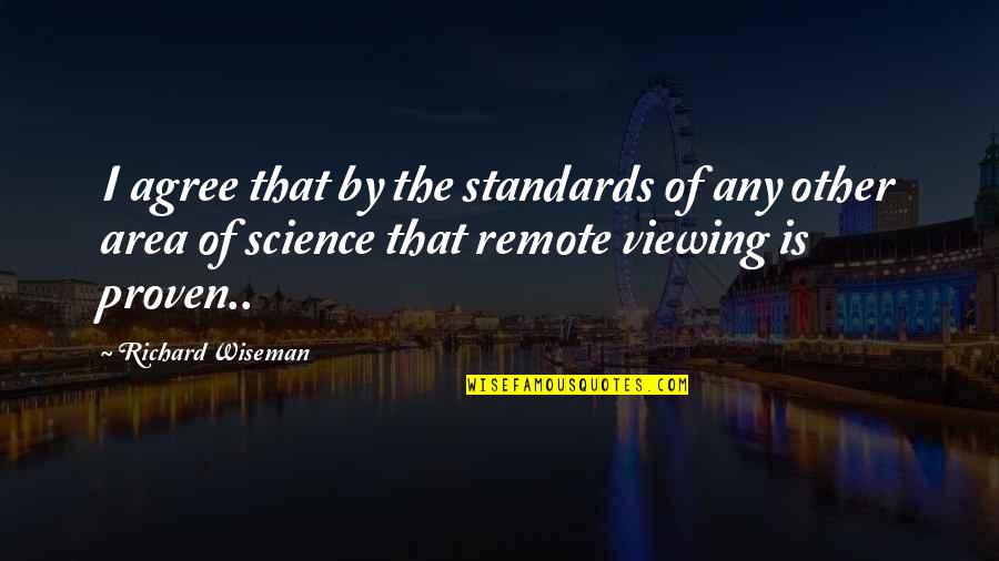Remote Viewing Quotes By Richard Wiseman: I agree that by the standards of any