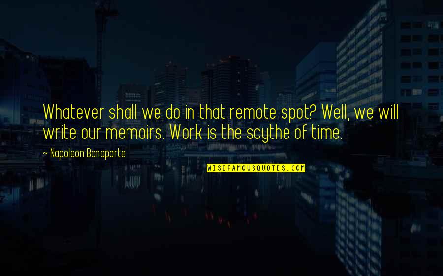 Remote Work Quotes By Napoleon Bonaparte: Whatever shall we do in that remote spot?