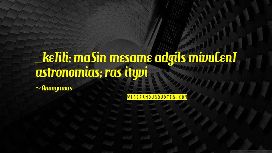 Remoteness Quotes By Anonymous: _keTili; maSin mesame adgils mivuCenT astronomias; ras ityvi