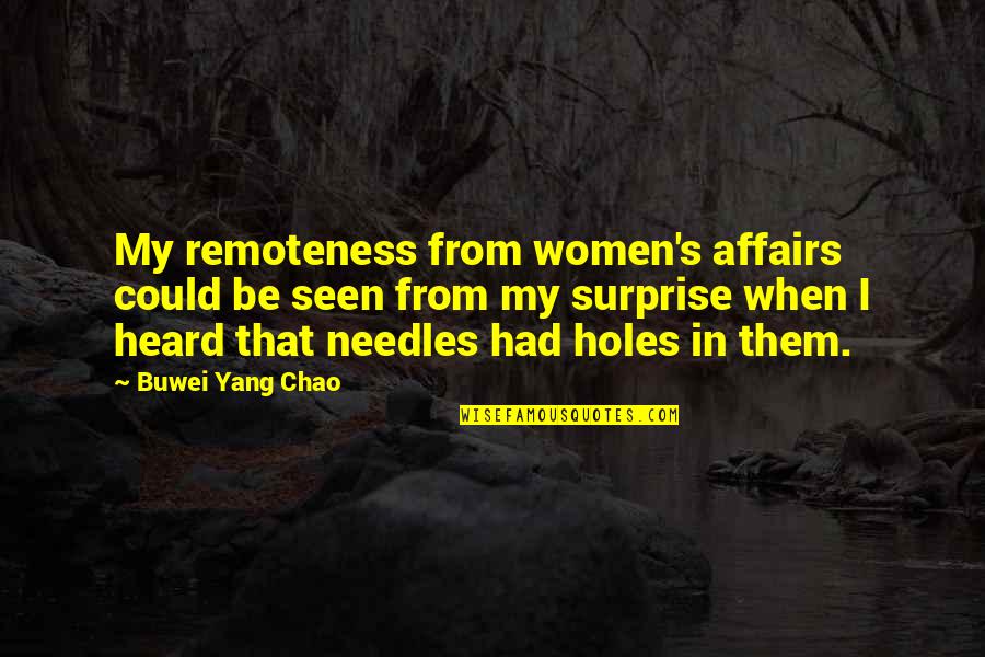 Remoteness Quotes By Buwei Yang Chao: My remoteness from women's affairs could be seen