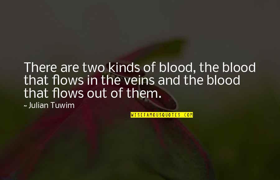 Remotenesses Quotes By Julian Tuwim: There are two kinds of blood, the blood Remotenesses Quotes By Julian Tuwim: There are two kinds of blood, the blood