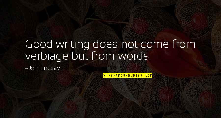 Remoter Quotes By Jeff Lindsay: Good writing does not come from verbiage but