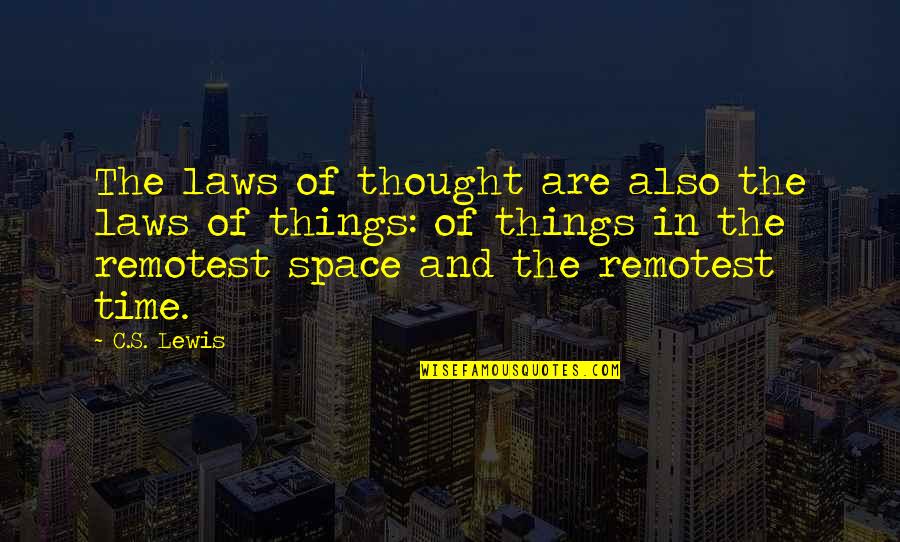 Remotest Quotes By C.S. Lewis: The laws of thought are also the laws