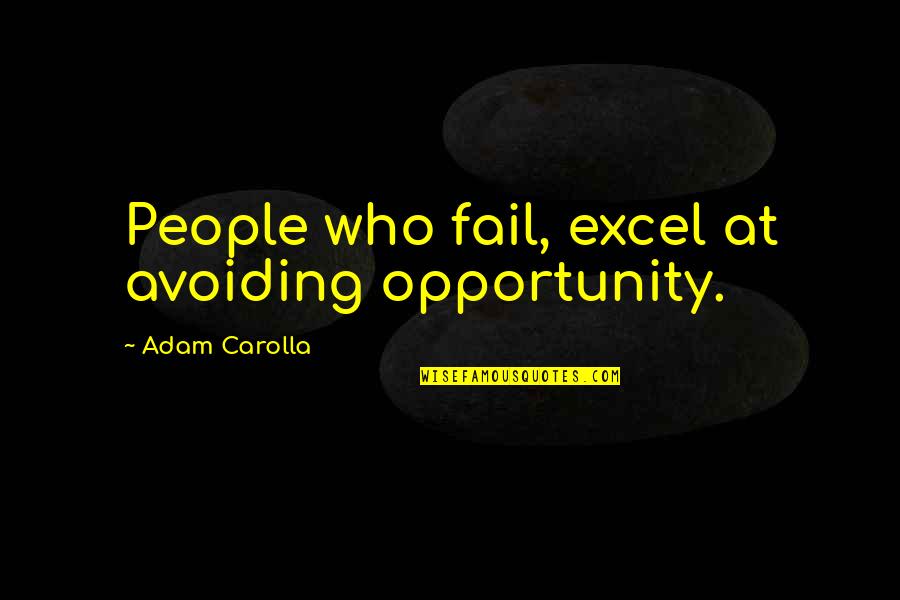 Remotos De Tierra Quotes By Adam Carolla: People who fail, excel at avoiding opportunity.