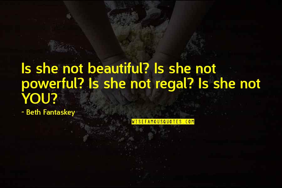 Remould Mean Quotes By Beth Fantaskey: Is she not beautiful? Is she not powerful?