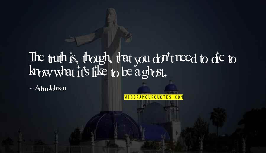 Remount Road Quotes By Adam Johnson: The truth is, though, that you don't need