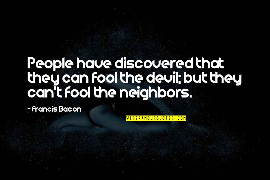 Remounting Top Quotes By Francis Bacon: People have discovered that they can fool the Remounting Top Quotes By Francis Bacon: People have discovered that they can fool the