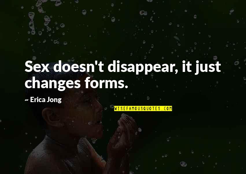 Removal Companies Compare Quotes By Erica Jong: Sex doesn't disappear, it just changes forms.