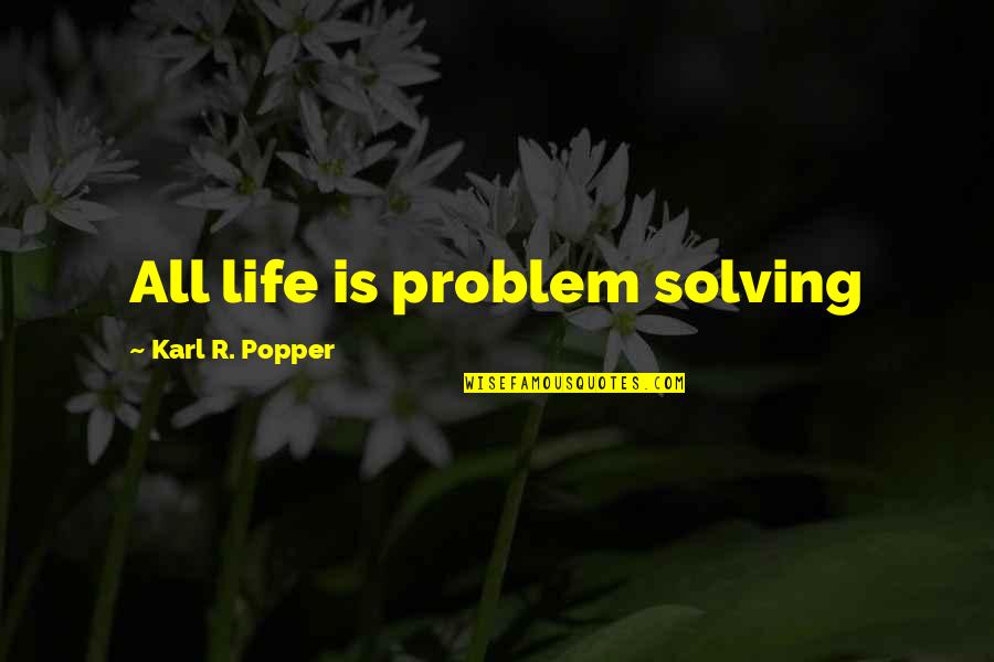 Removal Van Hire Quotes By Karl R. Popper: All life is problem solving