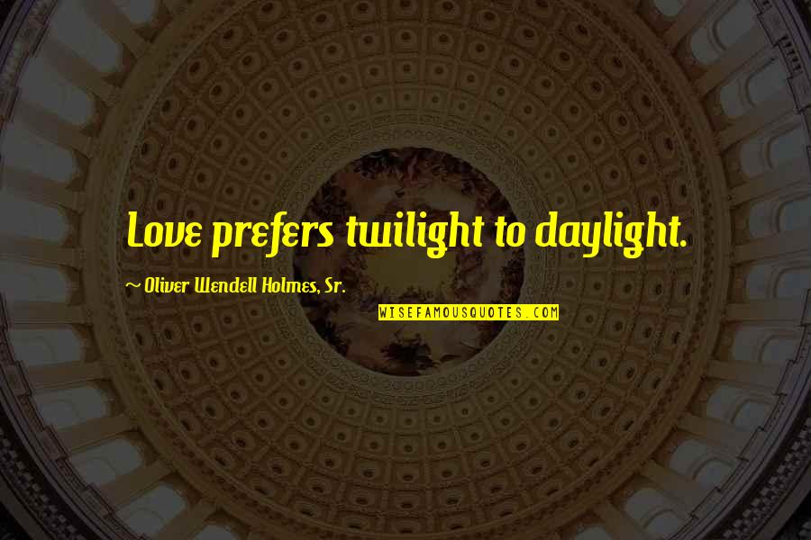 Removals Edinburgh Quotes By Oliver Wendell Holmes, Sr.: Love prefers twilight to daylight. Removals Edinburgh Quotes By Oliver Wendell Holmes, Sr.: Love prefers twilight to daylight.