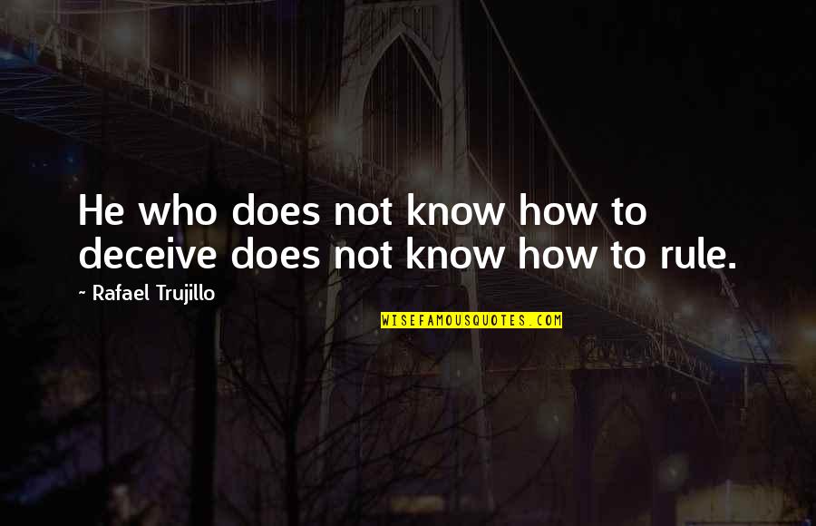 Removals Nottingham Quotes By Rafael Trujillo: He who does not know how to deceive