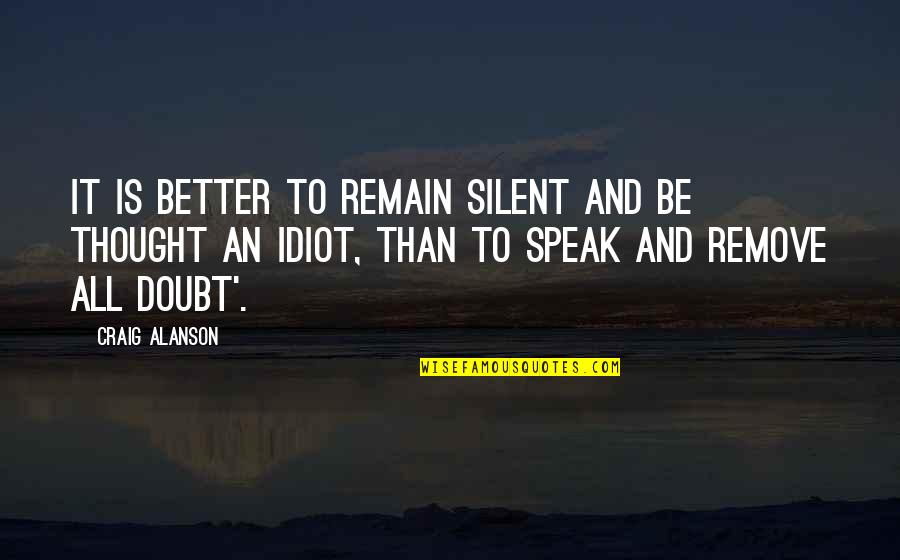 Remove All Doubt Quotes By Craig Alanson: it is better to remain silent and be