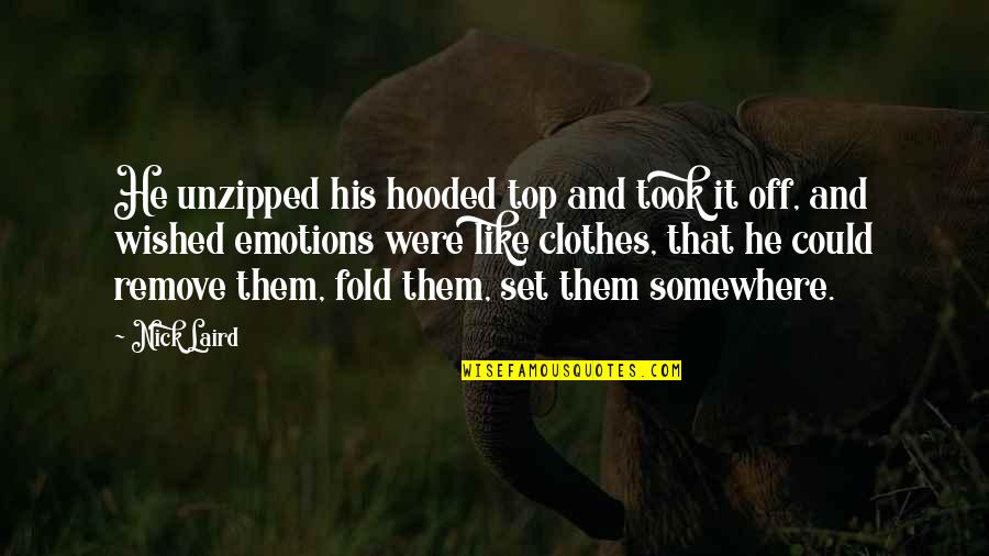 Remove Clothes Quotes By Nick Laird: He unzipped his hooded top and took it