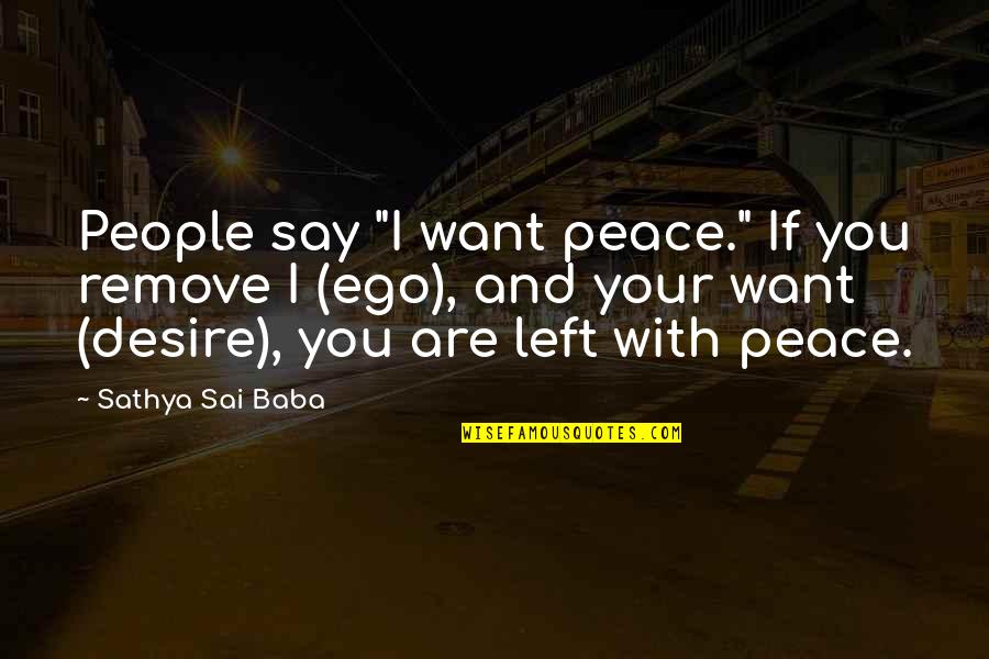 Remove Ego Quotes By Sathya Sai Baba: People say "I want peace." If you remove