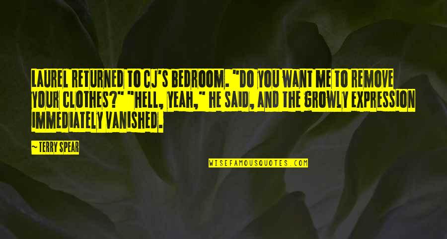 Remove Me Quotes By Terry Spear: Laurel returned to CJ's bedroom. "Do you want Remove Me Quotes By Terry Spear: Laurel returned to CJ's bedroom. "Do you want