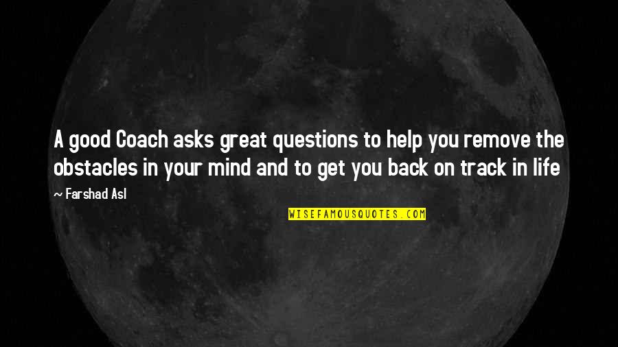 Remove Obstacles Quotes By Farshad Asl: A good Coach asks great questions to help