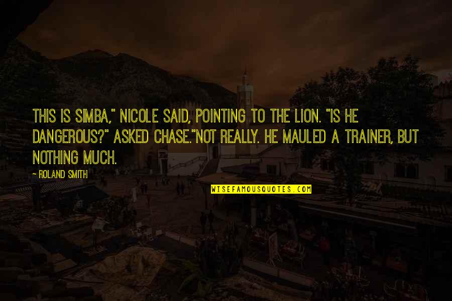 Remove Obstacles Quotes By Roland Smith: This is Simba," Nicole said, pointing to the
