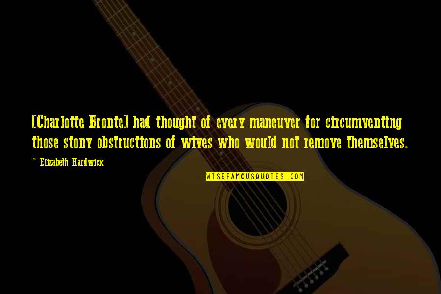 Remove Quotes By Elizabeth Hardwick: [Charlotte Bronte] had thought of every maneuver for