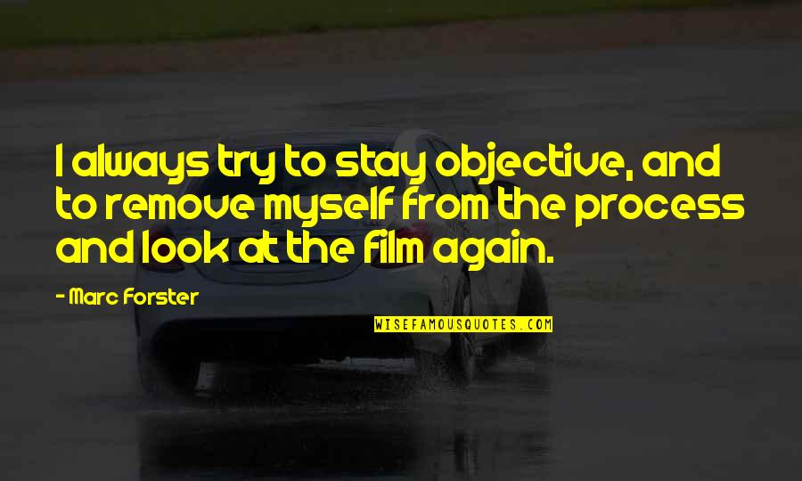 Remove Quotes By Marc Forster: I always try to stay objective, and to